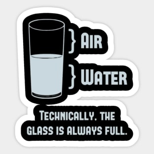 Technically The Glass Is Always Full Sticker